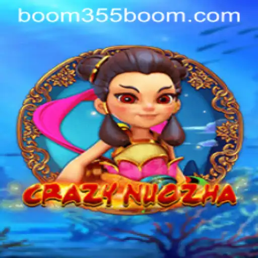 Dive into the World of CrazyNuoZha: A New Gaming Phenomenon with Boom355